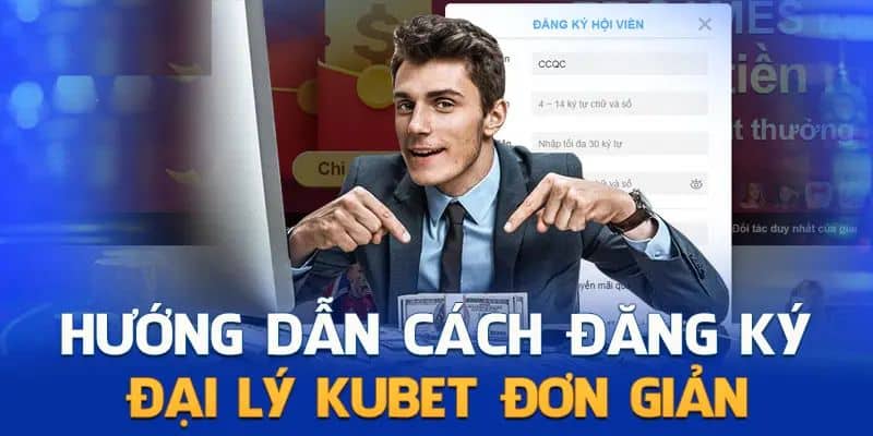 Quy trình đăng ký đại lý KUBET trong 4 bước 