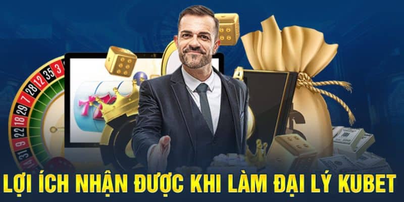 Lợi ích nhận về khi đăng ký đại lý KUBET 